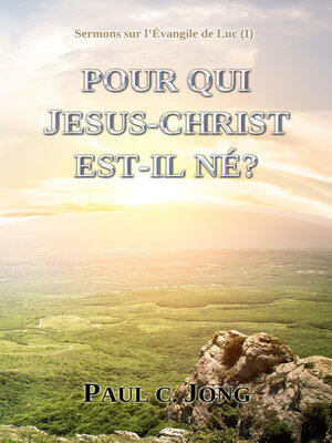 cover image of Sermons sur l'Évangile de Luc (I)--POUR QUI JESUS-CHRIST EST-IL NÉ?